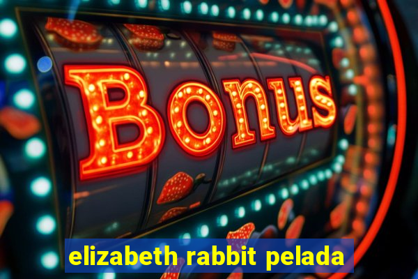 elizabeth rabbit pelada